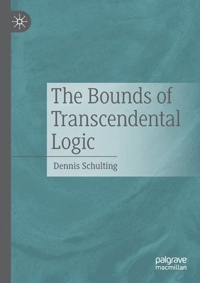 Dennis Schulting - Bounds of Transcendental Logic, Häftad