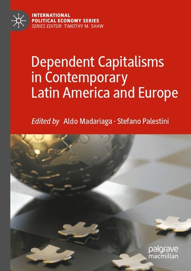 Aldo Madariaga, Stefano Palestini - Dependent Capitalisms in Contemporary Latin America and Europe, Häftad