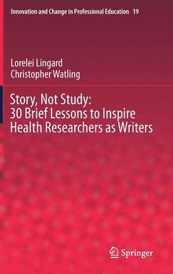 bokomslag Story, Not Study: 30 Brief Lessons to Inspire Health Researchers as Writers