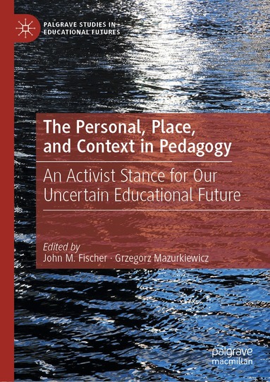 John M. Fischer, Grzegorz Mazurkiewicz - Personal, Place, and Context in Pedagogy, Inbunden