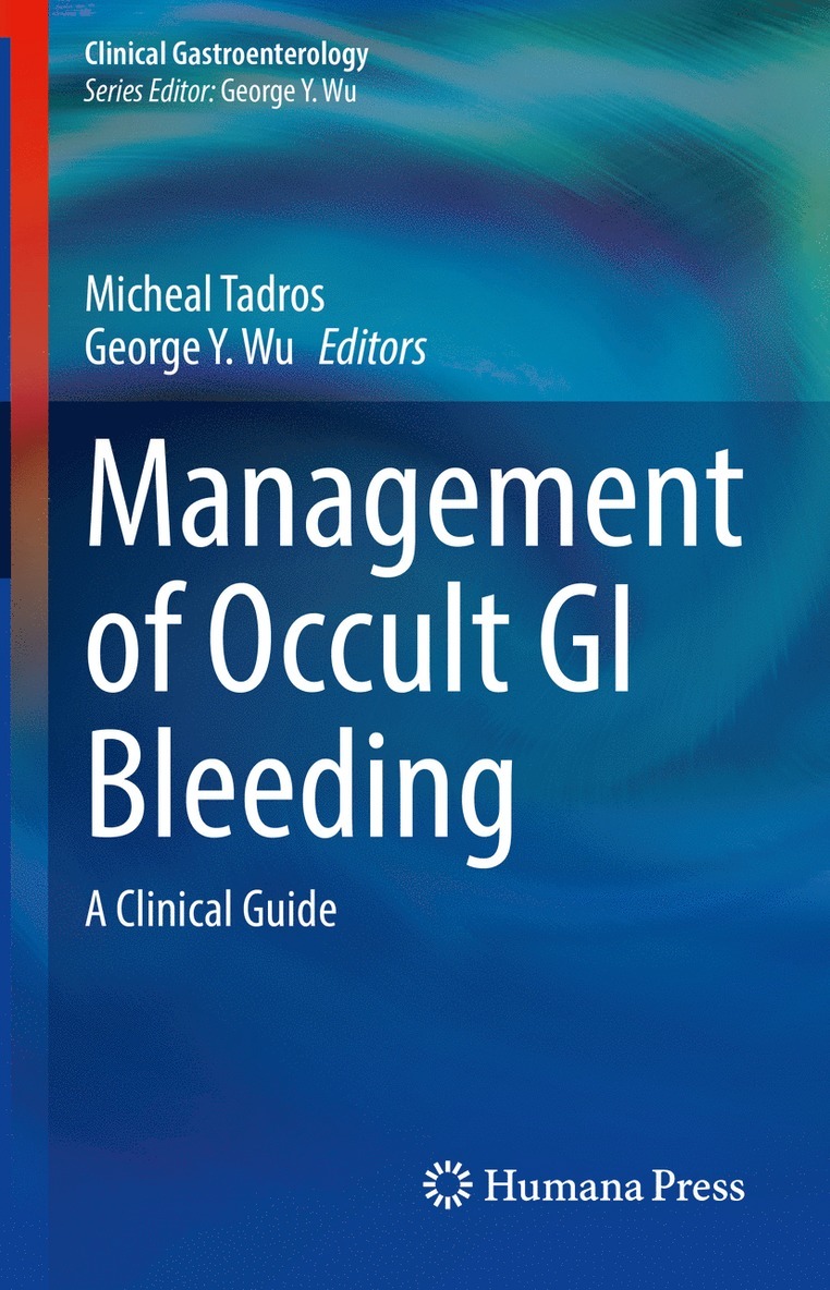 Micheal Tadros, George Y. Wu - Management of Occult GI Bleeding, Inbunden