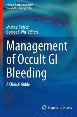 Micheal Tadros, George Y. Wu - Management of Occult GI Bleeding, Häftad