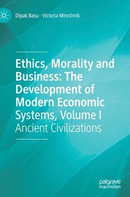 bokomslag Ethics, Morality and Business: The Development of Modern Economic Systems, Volume I