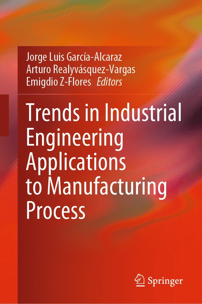 Jorge Luis García-Alcaraz, Arturo Realyvásquez-Vargas, Emigdio Z-Flores, Jorge Luis Garcia-Alcaraz, Arturo Realyvasquez-Vargas - Trends in Industrial Engineering Applications to Manufacturing Process, Inbunden