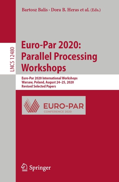 Bartosz Balis, Dora B. Heras, Laura Antonelli, Andrea Bracciali, Thomas Gruber, Jin Hyun-Wook, Michael Kuhn, Stephen L. Scott, Didem Unat, Roman Wyrzykowski - Euro-Par 2020: Parallel Processing Workshops, Häftad