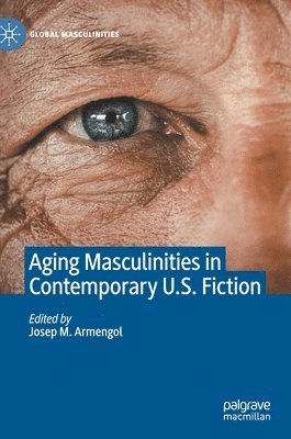 Aging Masculinities in Contemporary U.S. Fiction 1