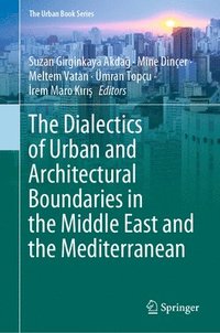 bokomslag The Dialectics of Urban and Architectural Boundaries in the Middle East and the Mediterranean