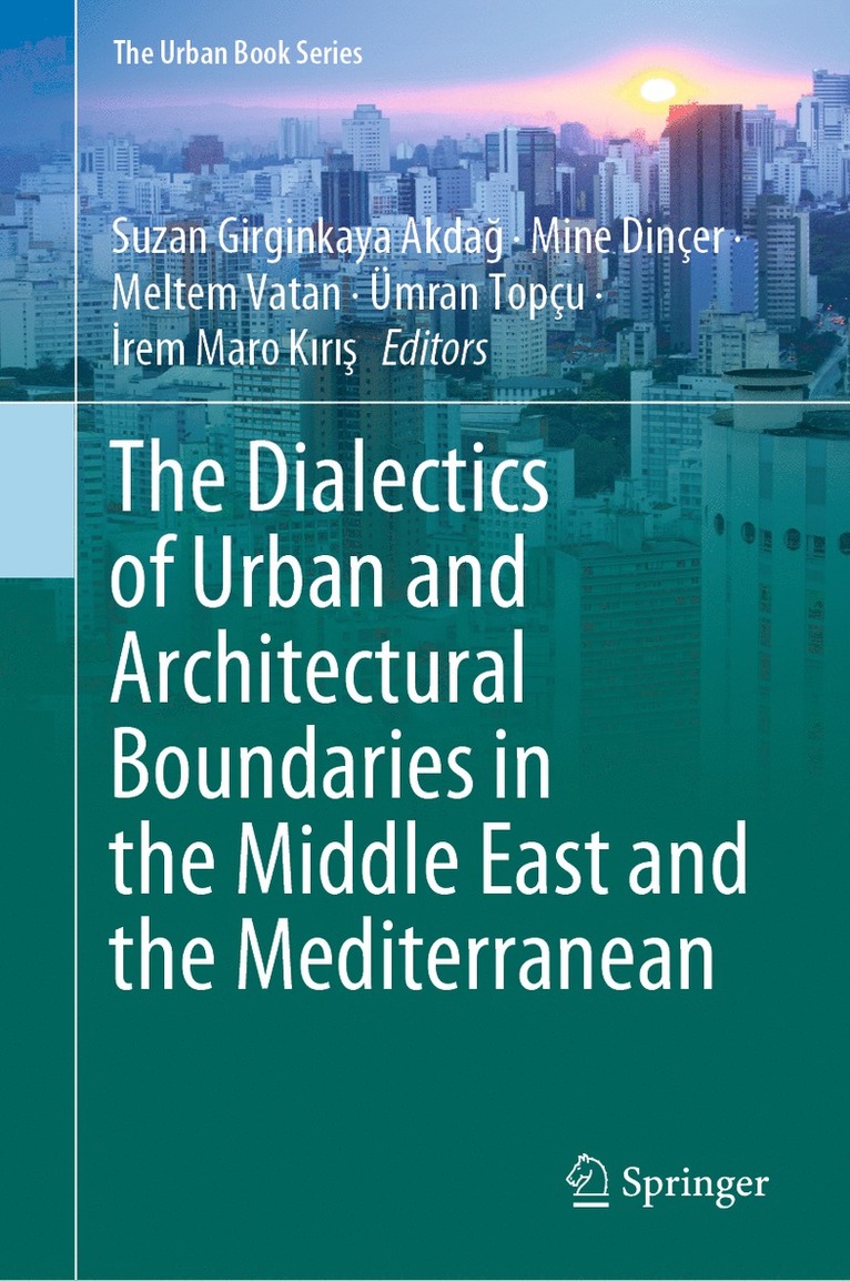 Suzan Girginkaya Akdağ, Mine Dinçer, Meltem Vatan, Ümran Topçu, İrem Maro Kırış, Suzan Girginkaya Akdag, Mine Dincer, Umran Topcu, Irem Maro Kiris, Suzan Girginkaya Akda&#287; - Dialectics of Urban and Architectural Boundaries in the Middle East and the Mediterranean, Inbunden