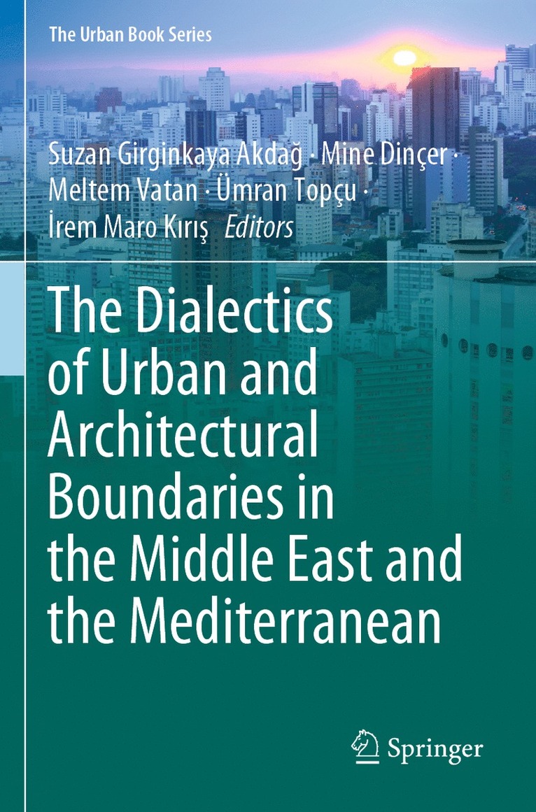 Suzan Girginkaya Akdağ, Mine Dinçer, Meltem Vatan, Ümran Topçu, İrem Maro Kırış, Suzan Girginkaya Akdag, Mine Dincer, Umran Topcu, Irem Maro Kiris, Suzan Girginkaya Akda&#287; - Dialectics of Urban and Architectural Boundaries in the Middle East and the Mediterranean, Häftad
