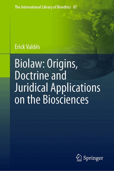 Erick Valdés - Biolaw: Origins, Doctrine and Juridical Applications on the Biosciences, Inbunden