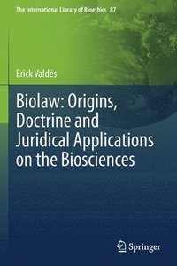 bokomslag Biolaw: Origins, Doctrine and Juridical Applications on the Biosciences