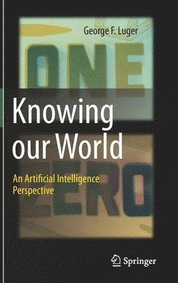 George F. Luger - Knowing our World: An Artificial Intelligence Perspective, Inbunden