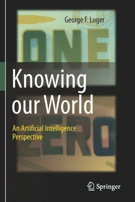 George F. Luger - Knowing our World: An Artificial Intelligence Perspective, Häftad