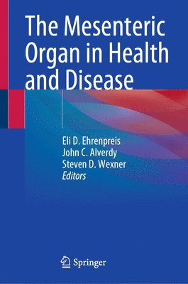 Eli D. Ehrenpreis, John C. Alverdy, Steven D. Wexner - Mesenteric Organ in Health and Disease, Inbunden