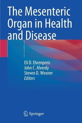 Eli D. Ehrenpreis, John C. Alverdy, Steven D. Wexner - Mesenteric Organ in Health and Disease, Häftad