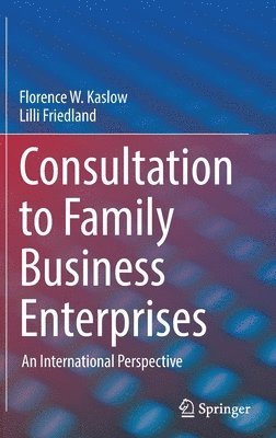 Florence W. Kaslow, Lilli Friedland, LILLI Friedland - Consultation to Family Business Enterprises, Inbunden