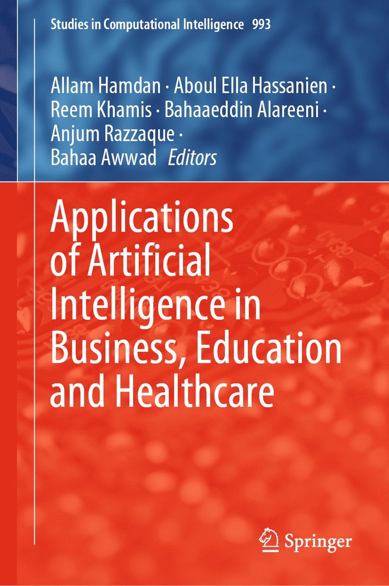 Allam Hamdan, Aboul Ella Hassanien, Reem Khamis, Bahaaeddin Alareeni, Anjum Razzaque, Bahaa Awwad - Applications of Artificial Intelligence in Business, Education and Healthcare, Inbunden