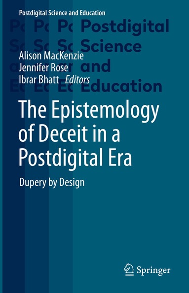 Alison MacKenzie, Jennifer Rose, Ibrar Bhatt - Epistemology of Deceit in a Postdigital Era, Inbunden