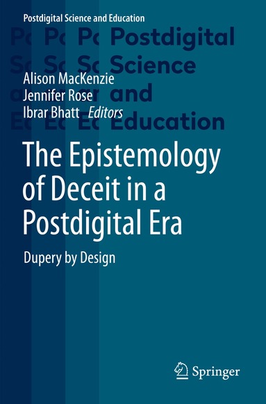 Alison MacKenzie, Jennifer Rose, Ibrar Bhatt - Epistemology of Deceit in a Postdigital Era, Häftad