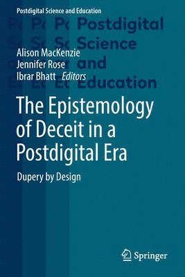 Alison MacKenzie, Jennifer Rose, Ibrar Bhatt - Epistemology of Deceit in a Postdigital Era, Häftad