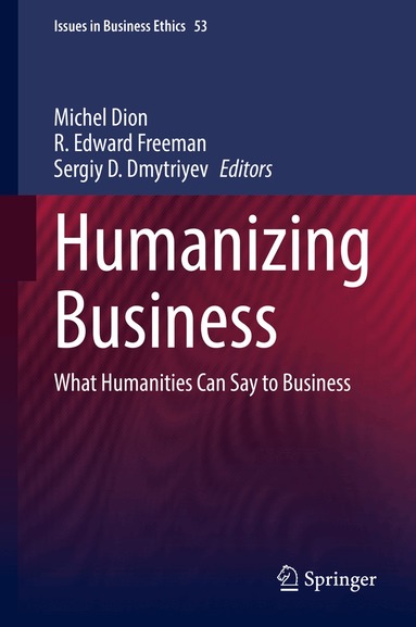 Michel Dion, R. Edward Freeman, Sergiy D. Dmytriyev - Humanizing Business, Inbunden