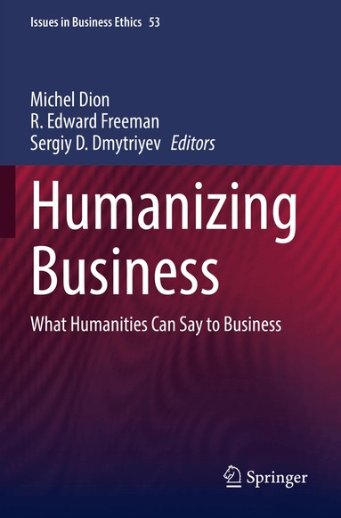 Michel Dion, R. Edward Freeman, Sergiy D. Dmytriyev - Humanizing Business, Häftad