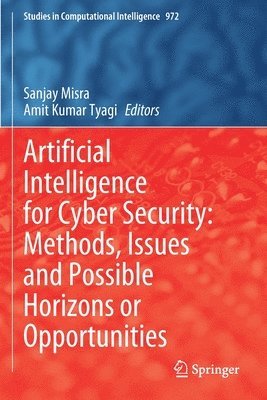 Sanjay Misra, Amit Kumar Tyagi - Artificial Intelligence for Cyber Security: Methods, Issues and Possible Horizons or Opportunities, Häftad