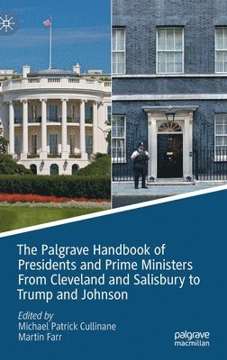 Michael Patrick Cullinane, Martin Farr - Palgrave Handbook of Presidents and Prime Ministers From Cleveland and Salisbury to Trump and Johnson, Inbunden