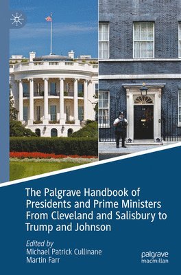 The Palgrave Handbook of Presidents and Prime Ministers From Cleveland and Salisbury to Trump and Johnson 1