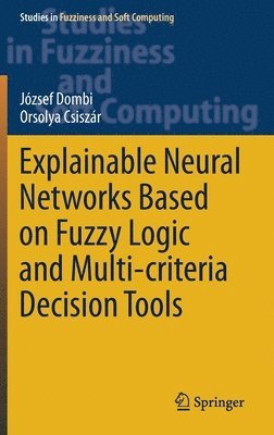 bokomslag Explainable Neural Networks Based on Fuzzy Logic and Multi-criteria Decision Tools