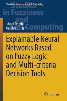 József Dombi, Orsolya Csiszár, Jozsef Dombi, Orsolya Csiszar - Explainable Neural Networks Based on Fuzzy Logic and Multi-criteria Decision Tools, Häftad