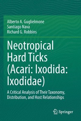 Alberto A. Guglielmone, Santiago Nava, Richard G. Robbins - Neotropical Hard Ticks (Acari: Ixodida: Ixodidae), Häftad