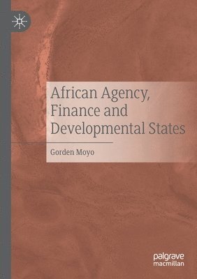 bokomslag African Agency, Finance and Developmental States