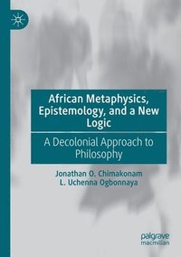 bokomslag African Metaphysics, Epistemology and a New Logic