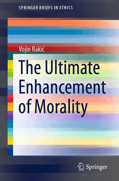 Vojin Rakić - Ultimate Enhancement of Morality, Häftad