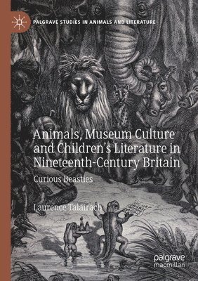 bokomslag Animals, Museum Culture and Childrens Literature in Nineteenth-Century Britain