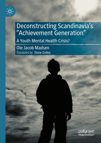Ole Jacob Madsen - Deconstructing Scandinavia's "Achievement Generation", Häftad