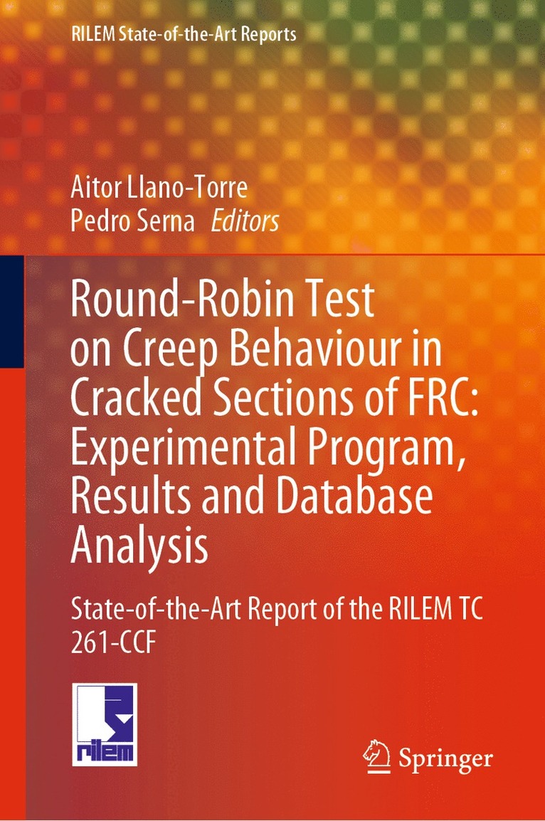 Aitor Llano-Torre, Pedro Serna - Round-Robin Test on Creep Behaviour in Cracked Sections of FRC: Experimental Program, Results and Database Analysis, Inbunden