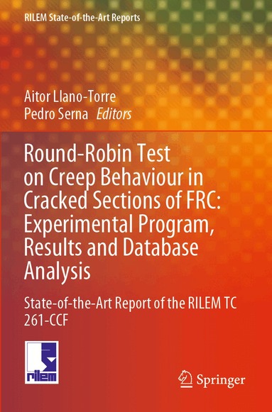 Aitor Llano-Torre, Pedro Serna - Round-Robin Test on Creep Behaviour in Cracked Sections of FRC: Experimental Program, Results and Database Analysis, Häftad