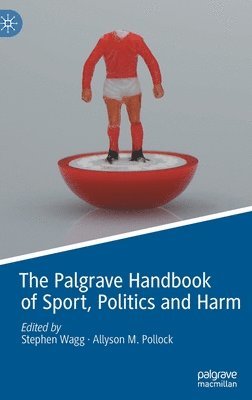 bokomslag The Palgrave Handbook of Sport, Politics and Harm