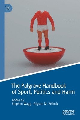 bokomslag The Palgrave Handbook of Sport, Politics and Harm