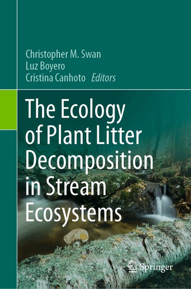Christopher M. Swan, Luz Boyero, Cristina Canhoto - Ecology of Plant Litter Decomposition in Stream Ecosystems, Inbunden