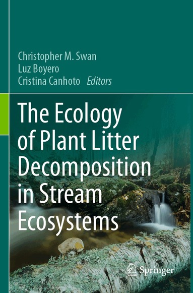 Christopher M. Swan, Luz Boyero, Cristina Canhoto - Ecology of Plant Litter Decomposition in Stream Ecosystems, Häftad