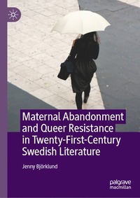 bokomslag Maternal Abandonment and Queer Resistance in Twenty-First-Century Swedish Literature