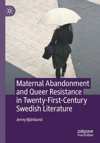 bokomslag Maternal Abandonment and Queer Resistance in Twenty-First-Century Swedish Literature