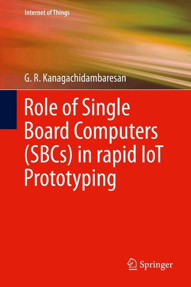 G. R. Kanagachidambaresan - Role of Single Board Computers (SBCs) in rapid IoT Prototyping, Inbunden
