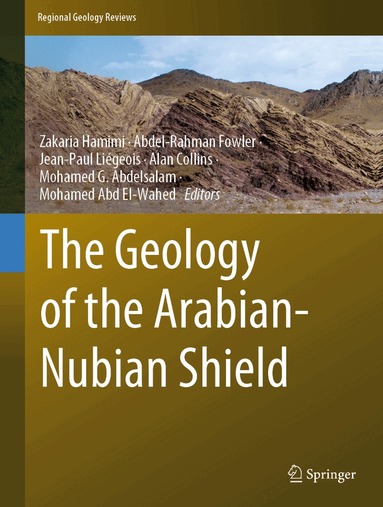 Zakaria Hamimi, Abdel-Rahman Fowler, Jean-Paul Liégeois, Alan Collins, Mohamed G. Abdelsalam, Mohamed Abd EI-Wahed - Geology of the Arabian-Nubian Shield, Inbunden