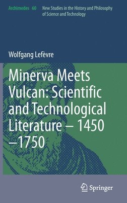 bokomslag Minerva Meets Vulcan: Scientific and Technological Literature - 1450-1750