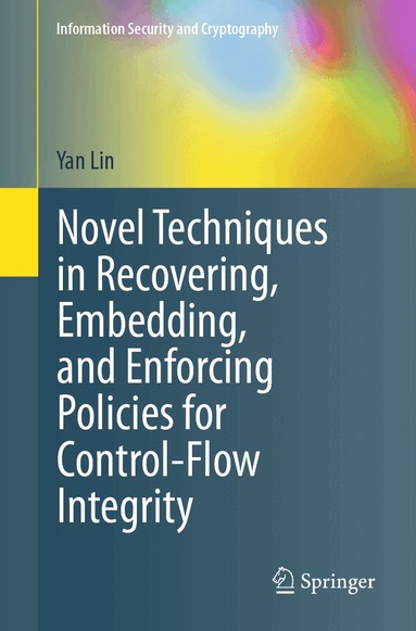 Yan Lin - Novel Techniques in Recovering, Embedding, and Enforcing Policies for Control-Flow Integrity, Häftad