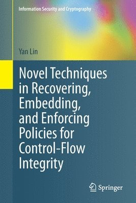 bokomslag Novel Techniques in Recovering, Embedding, and Enforcing Policies for Control-Flow Integrity